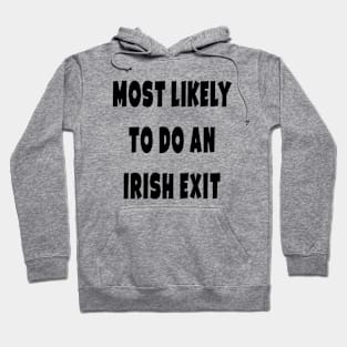 Most likely to do an irish exit Hoodie